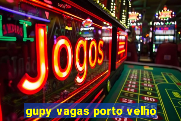 gupy vagas porto velho